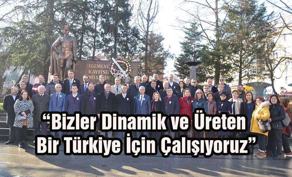 “Bizler Dinamik Ve Üreten Bir Türkiye İçin Çalışıyoruz”
