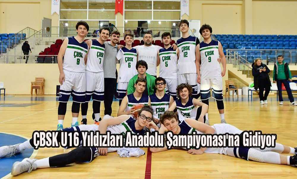 Çbsk U16 Yıldızları Anadolu Şampiyonası'na Gidiyor