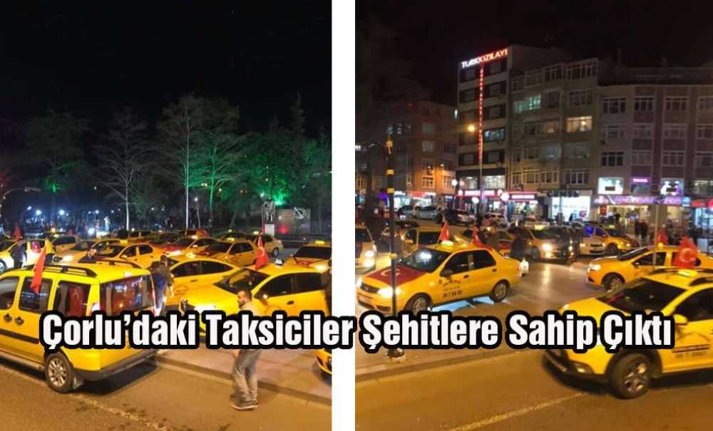 Çorlu'daki Taksiciler Şehitlere Sahip Çıktı