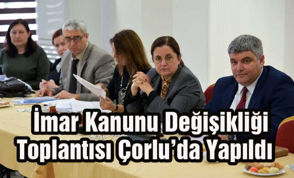 İmar Kanunu Değişikliği Toplantısı Çorlu'da Yapıldı