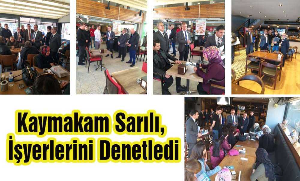 Kaymakam Sarılı, İşyerlerini Denetledi