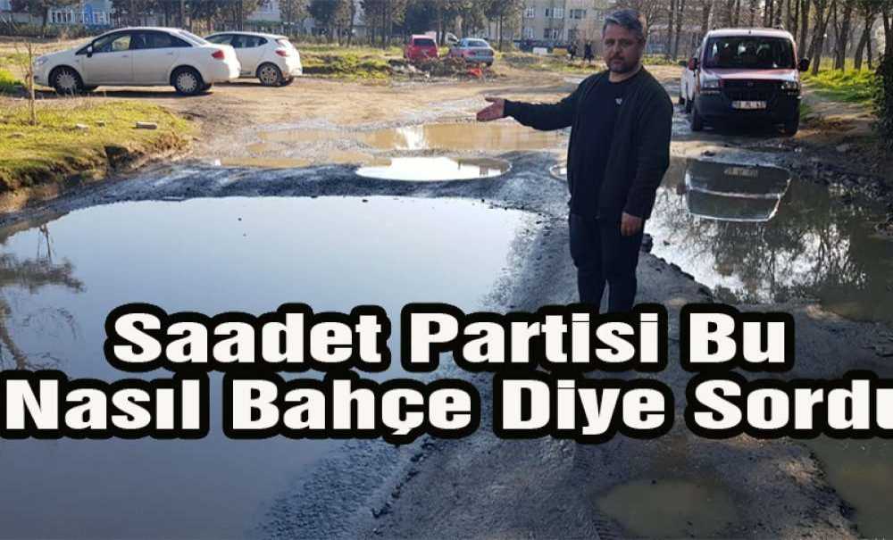 Saadet Partisi Bu Nasıl Bahçe Diye Sordu?
