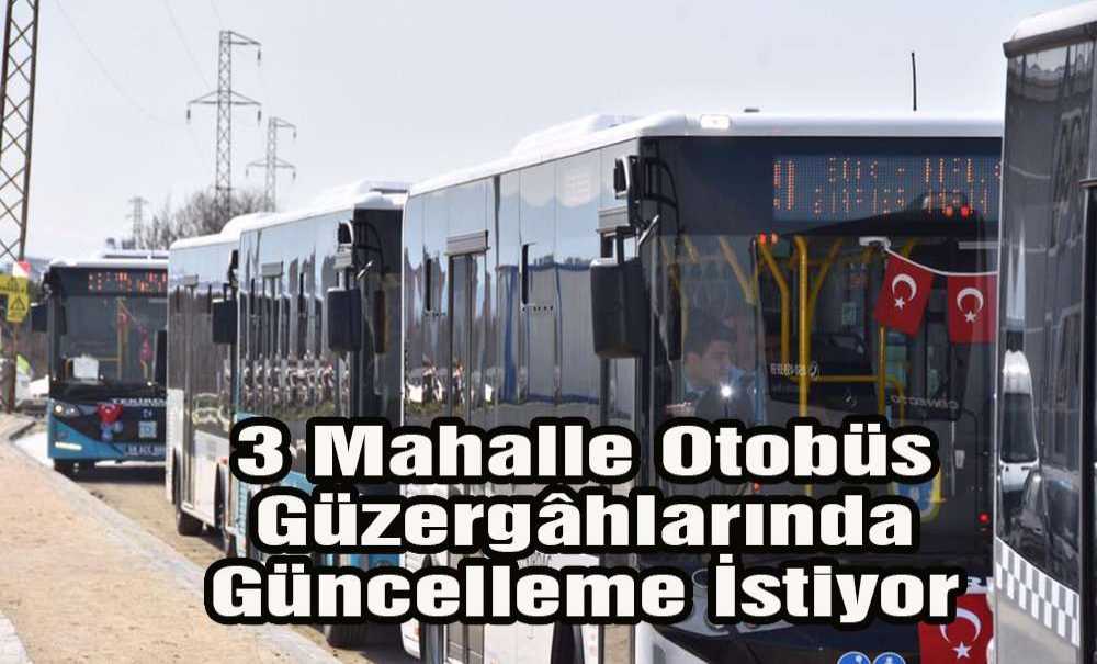 3 Mahalle Otobüs Güzergâhlarında Güncelleme İstiyor