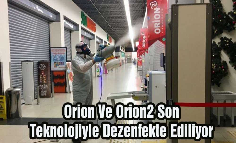Orion Ve Orion2 Son Teknolojiyle Dezenfekte Ediliyor