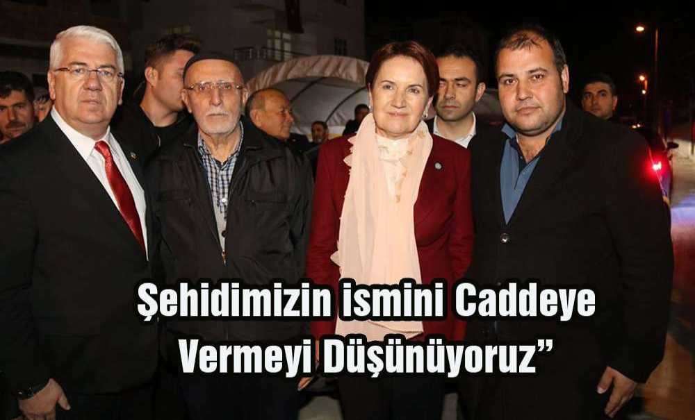 “Şehidimizin Ismini Caddeye Vermeyi Düşünüyoruz”