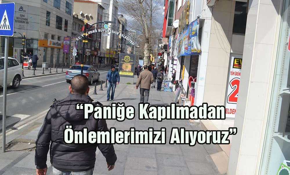 “Paniğe Kapılmadan Önlemlerimizi Alıyoruz”