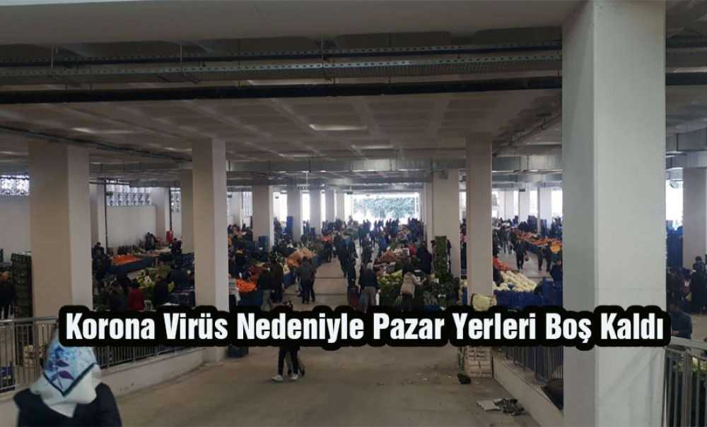 Korona Virüs Nedeniyle Pazar Yerleri Boş Kaldı
