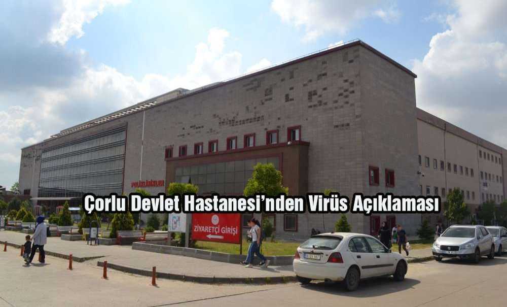 Çorlu Devlet Hastanesi'nden Virüs Açıklaması