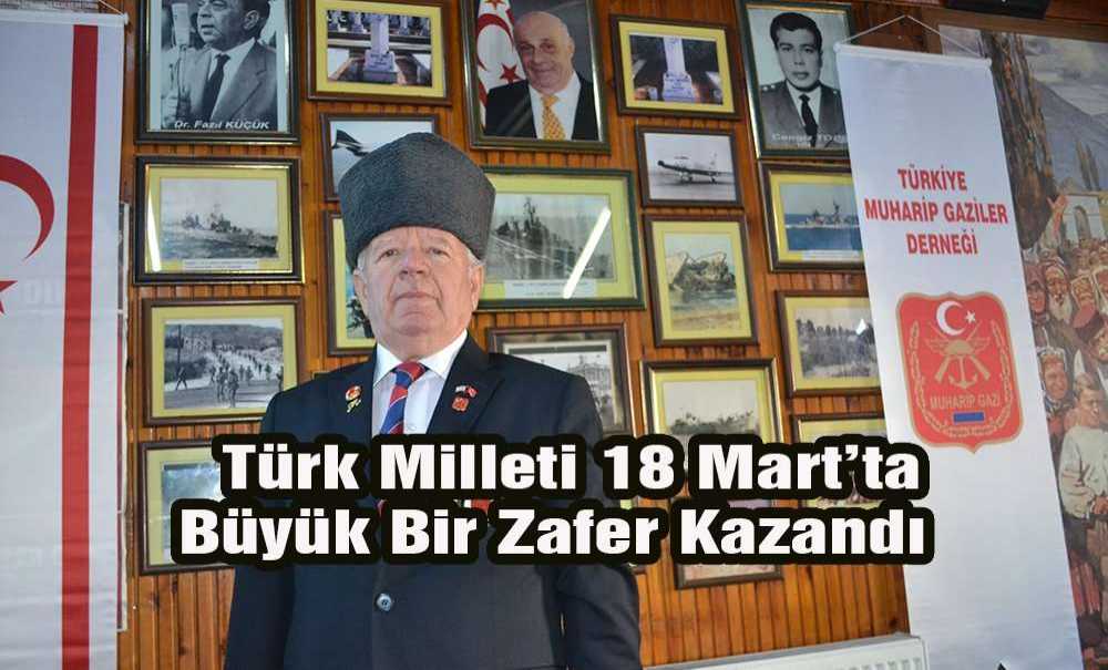 “Türk Milleti 18 Martta Büyük Bir Zafer Kazandı”