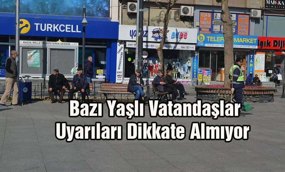 Bazı Yaşlı Vatandaşlar Uyarıları Dikkate Almıyor