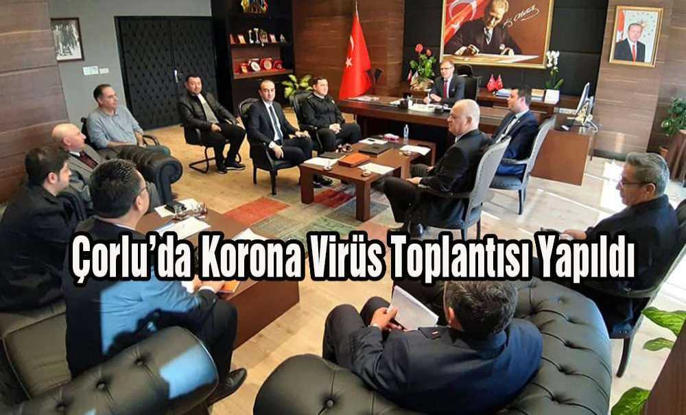 Çorlu'da Korona Virüs Toplantısı Yapıldı