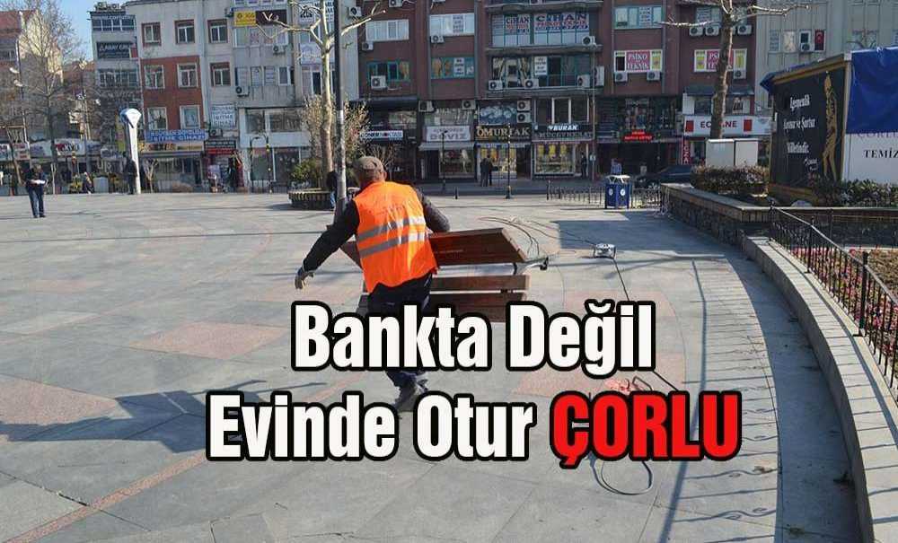 Bankta Değil Evinde Otur Çorlu