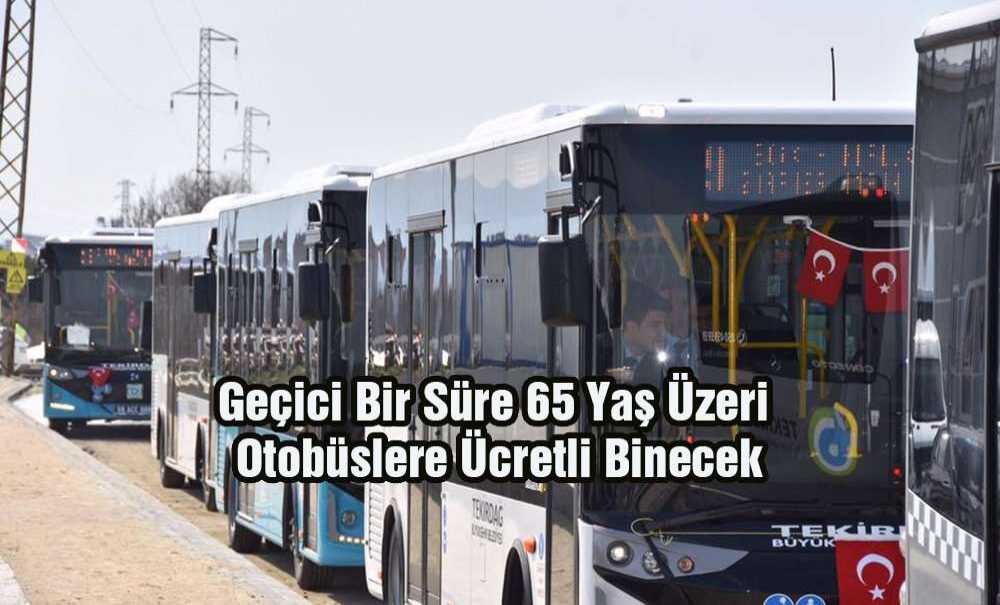 Geçici Bir Süre 65 Yaş Üzeri Otobüslere Ücretli Binecek