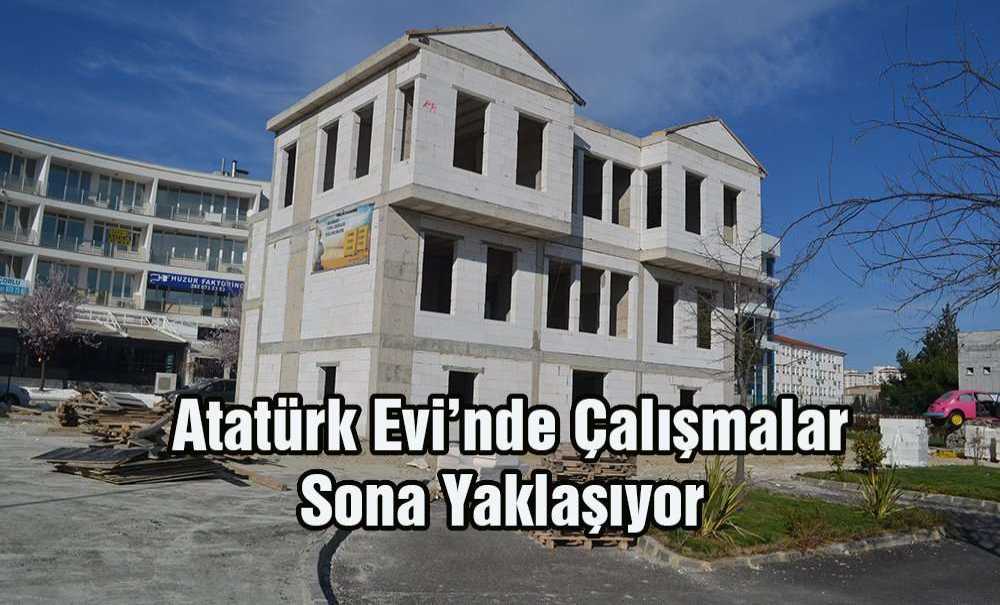 Atatürk Evi'nde Çalışmalar Sona Yaklaşıyor