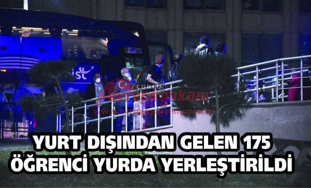Yurt Dışından Gelen 175 Öğrenci Yurda Yerleştirildi