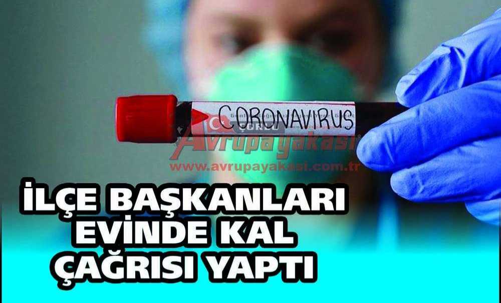 İlçe Başkanları Evinde Kal Çağrısı Yaptı