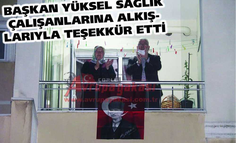 Başkan Yüksel Sağlık Çalışanlarına Alkışlarıyla Teşekkür Etti