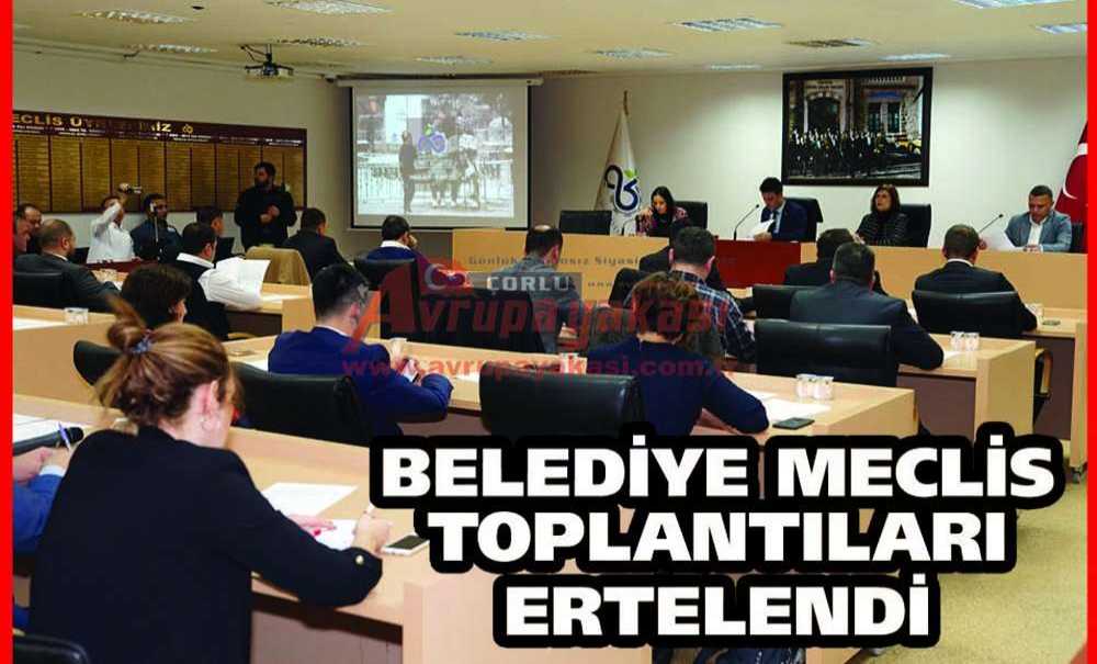 Belediye Meclis Toplantıları Ertelendi