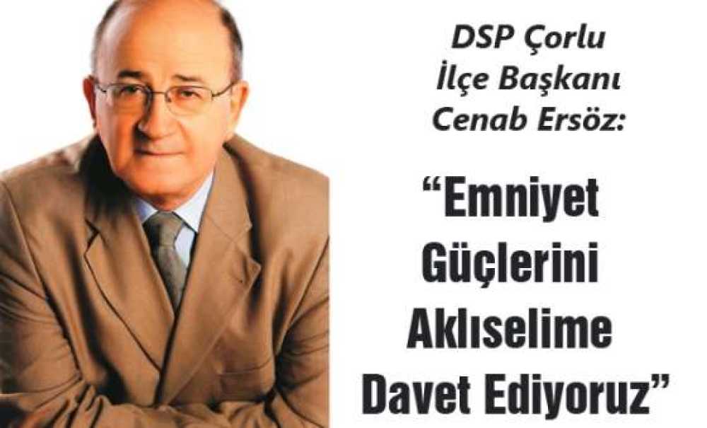Dsp Çorlu İlçe Başkanı Cenab Ersöz: