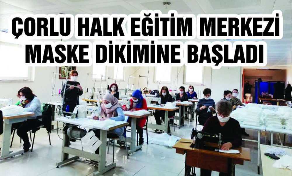 Çorlu Halk Eğitim Merkezi Maske Dikimine Başladı