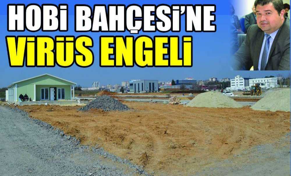 180 Parsellik Hobi Bahçesi'ne Virüs Engeli