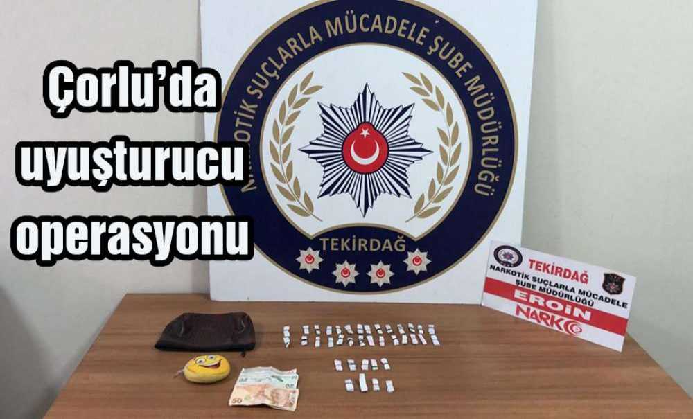 Çorlu'da Uyuşturucu Operasyonu