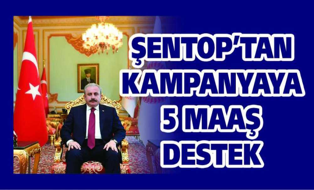Şentop'tan Kampanyaya 5 Maaş Destek