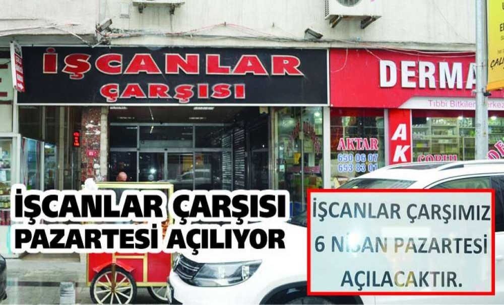 İşcanlar Çarşısı Pazartesi Açılıyor