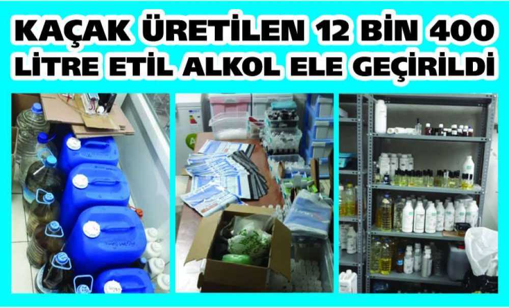 Kaçak Üretilen 12 Bin 400 Litre Etil Alkol Ele Geçirildi