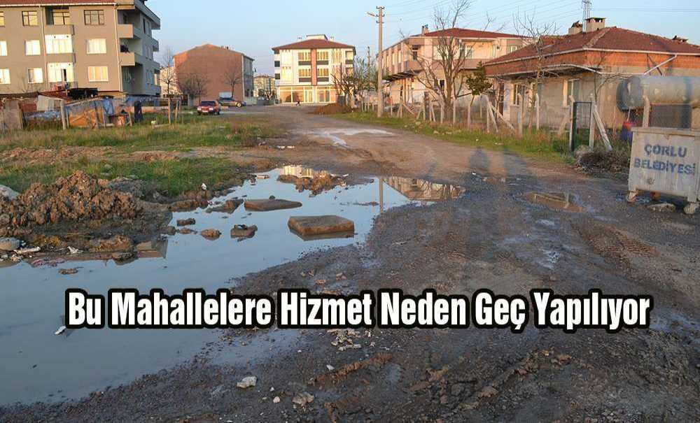 Bu Mahallelere Hizmet Neden Geç Yapılıyor
