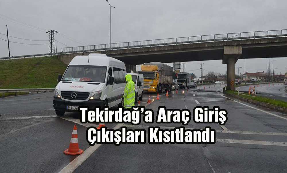 Tekirdağ'a Araç Giriş Çıkışları Kısıtlandı