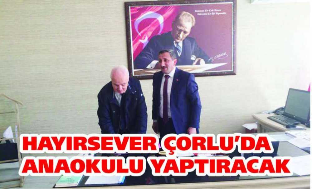 Hayırsever Çorlu'da Anaokulu Yaptıracak