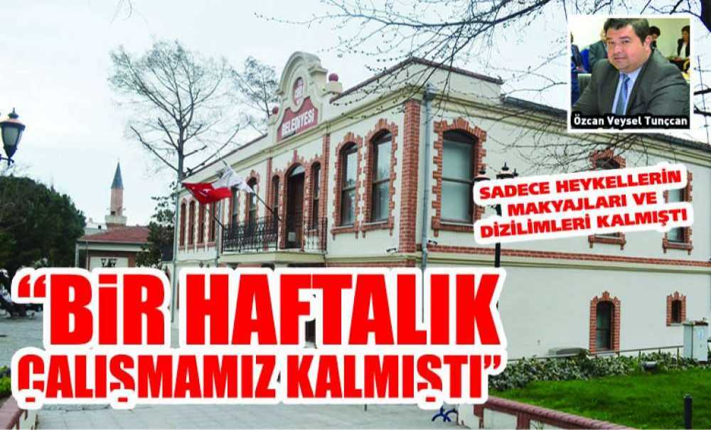 “Bir Haftalık Çalışmamız Kalmıştı”