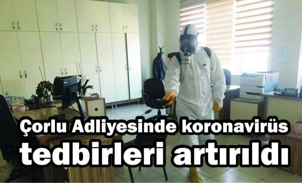 Çorlu Adliyesinde Koronavirüs Tedbirleri Artırıldı