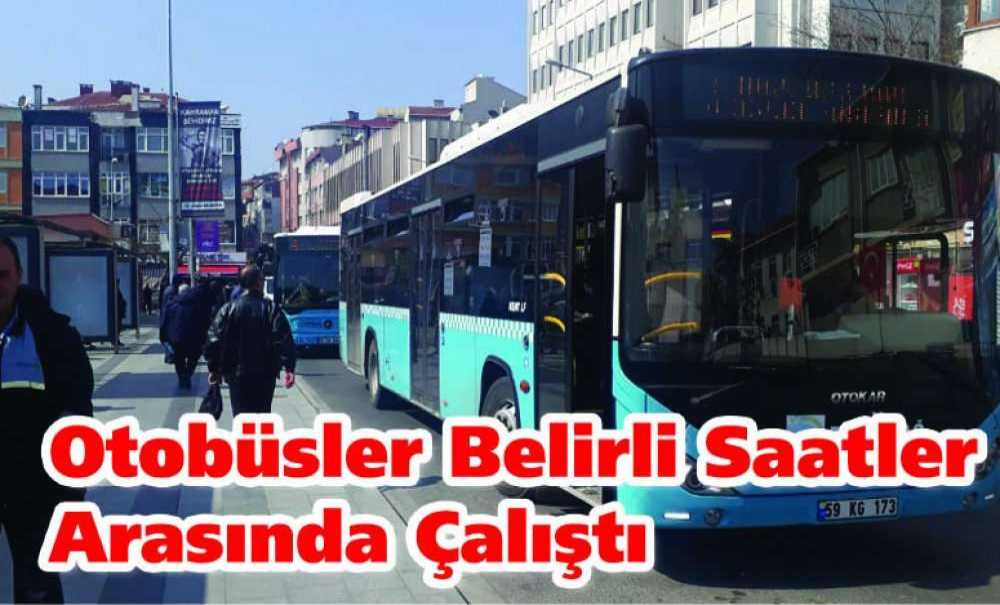 Otobüsler Belirli Saatler Arasında Çalıştı