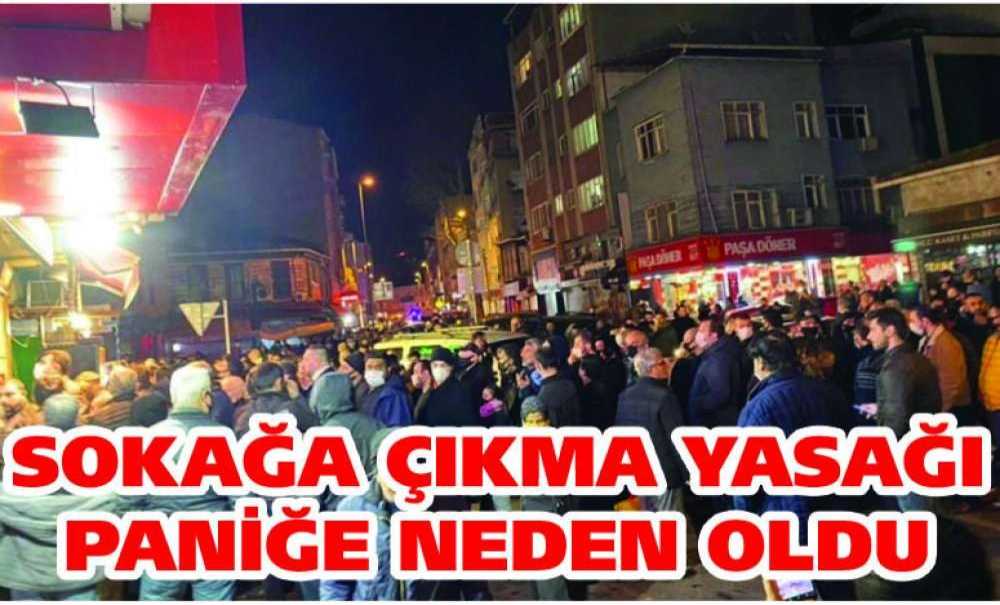 Sokağa Çıkma Yasağı Paniğe Neden Oldu