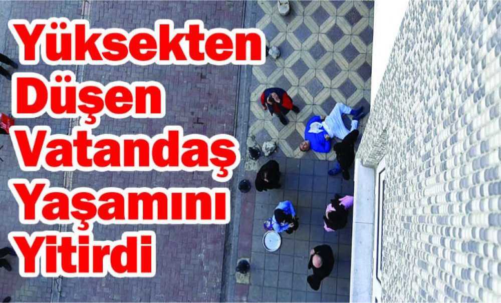 Yüksekten Düşen Vatandaş Yaşamını Yitirdi