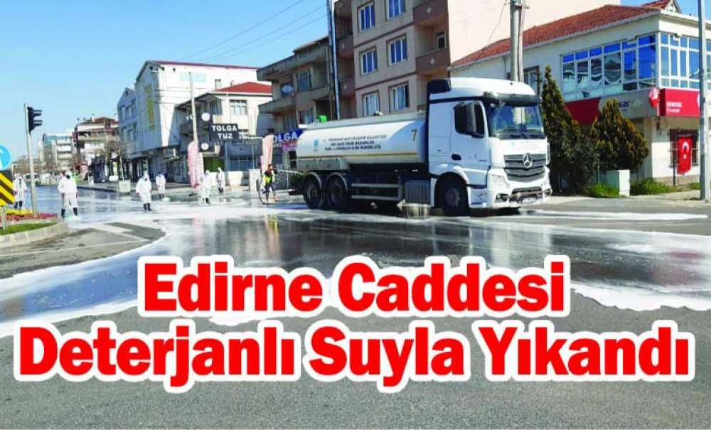 Edirne Caddesi Deterjanlı Suyla Yıkandı