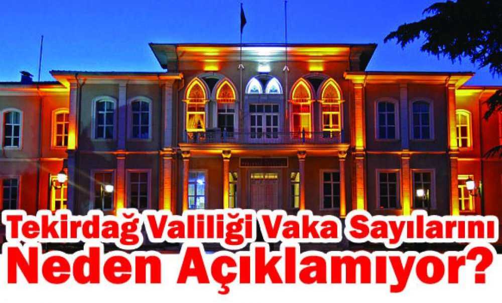 Tekirdağ Valiliği Vaka Sayılarını Neden Açıklamıyor?