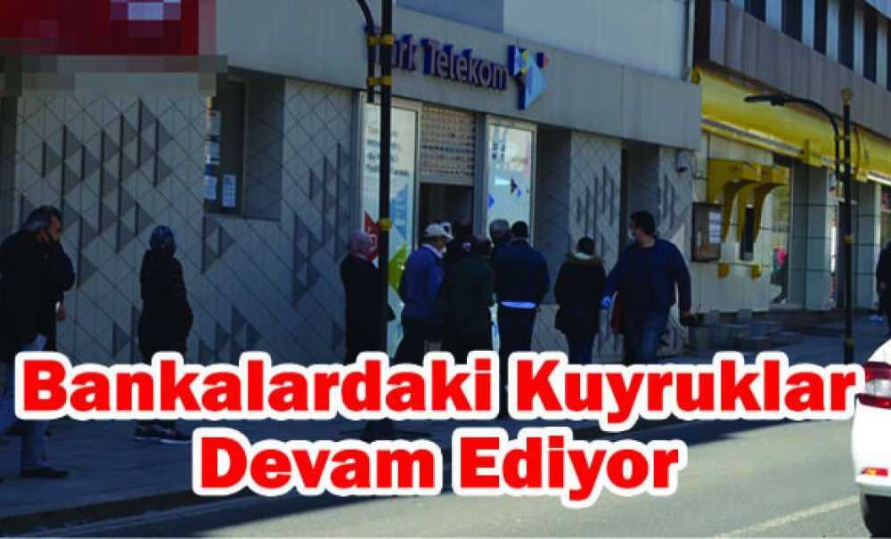 Bankalardaki Kuyruklar Devam Ediyor