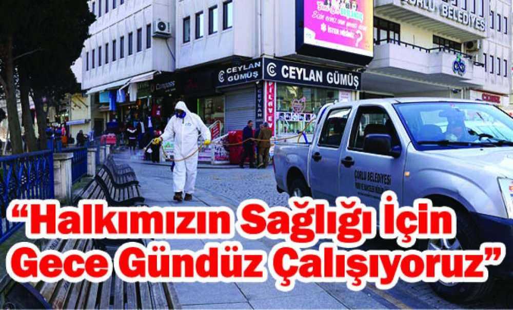 “Halkımızın Sağlığı İçin Gece Gündüz Çalışıyoruz”