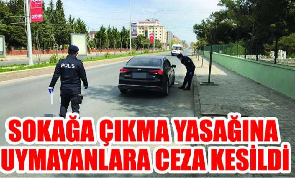 Sokağa Çıkma Yasağına Uymayanlara Ceza Kesildi