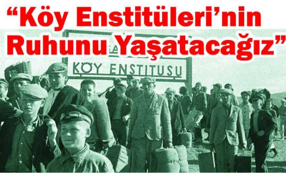 “Köy Enstitüleri'nin Ruhunu Yaşatacağız”
