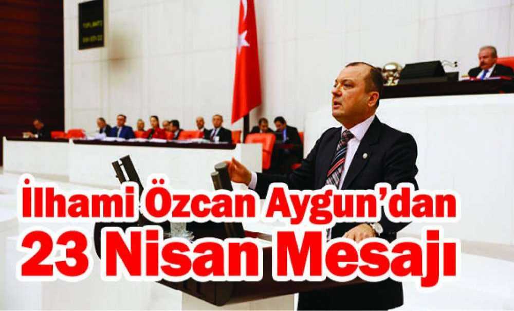 İlhami Özcan Aygun'dan 23 Nisan Mesajı