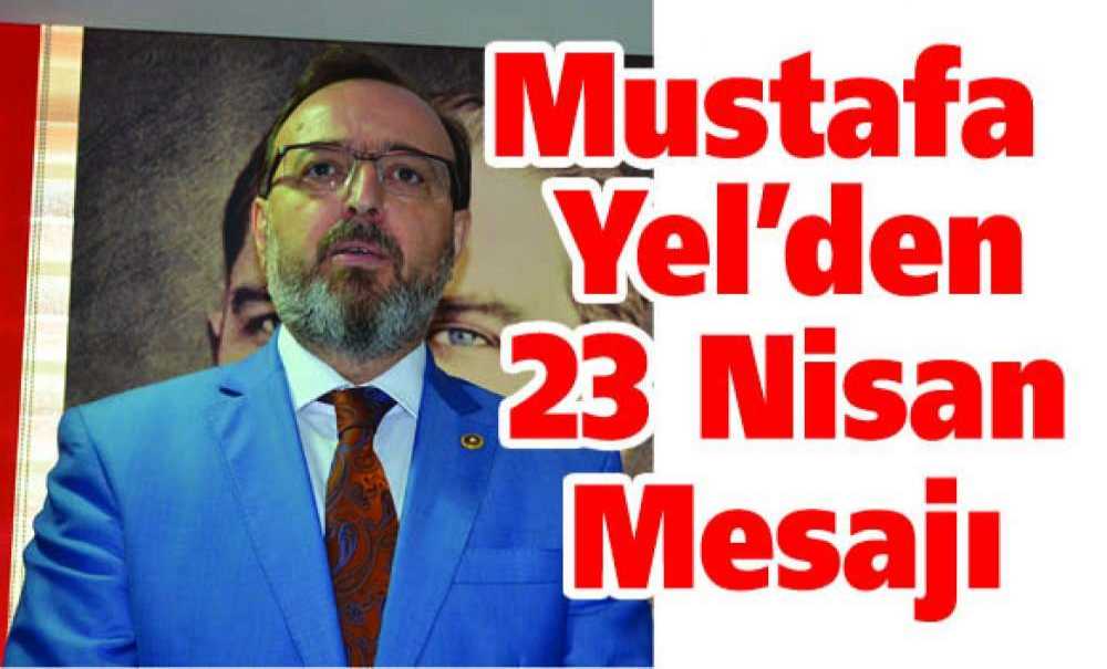 Mustafa Yel'den 23 Nisan Mesajı