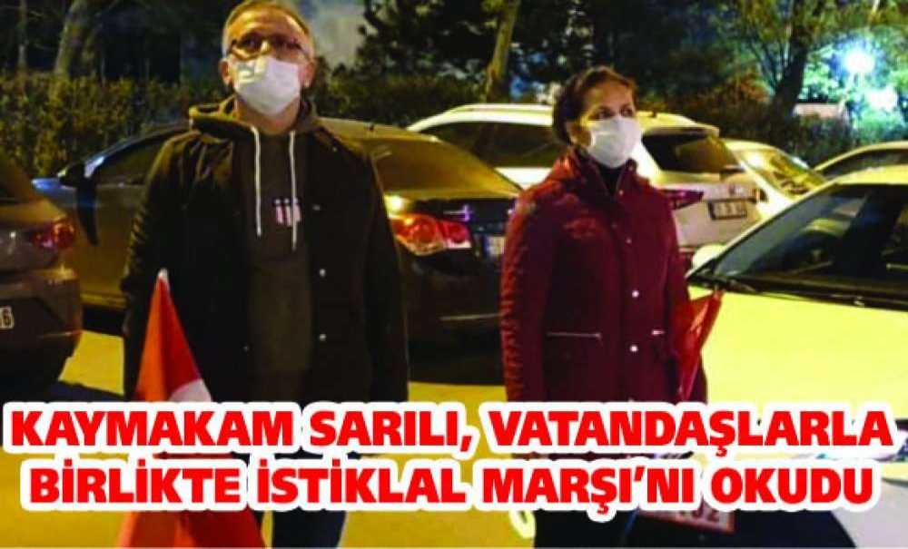 Kaymakam Sarılı, Vatandaşlarla Birlikte İstiklal Marşı'nı Okudu