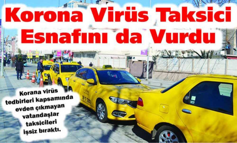 Korona Virüs Taksici Esnafını Da Vurdu