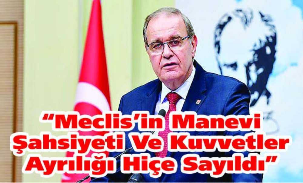 “Meclis'in Manevi Şahsiyeti Ve Kuvvetler Ayrılığı Hiçe Sayıldı”