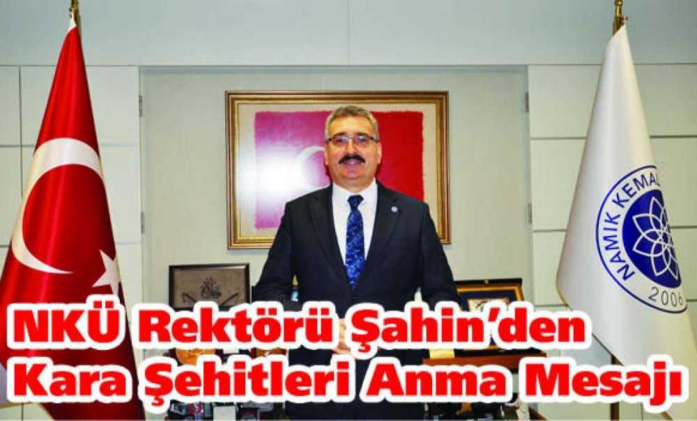 Nkü Rektörü Şahin'den Kara Şehitleri Anma Mesajı