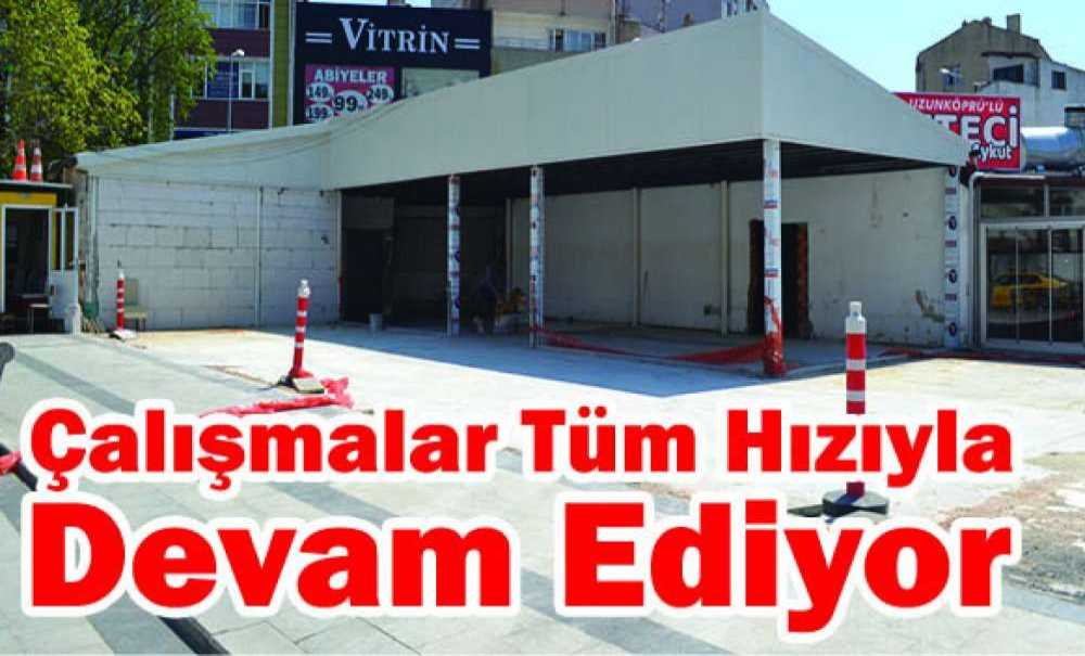 Çalışmalar Tüm Hızıyla Devam Ediyor
